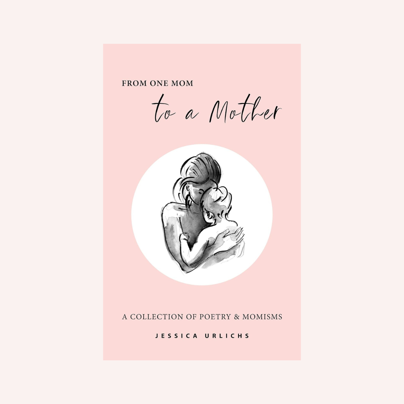 From One Mom to a Mother: Poetry & Momisms