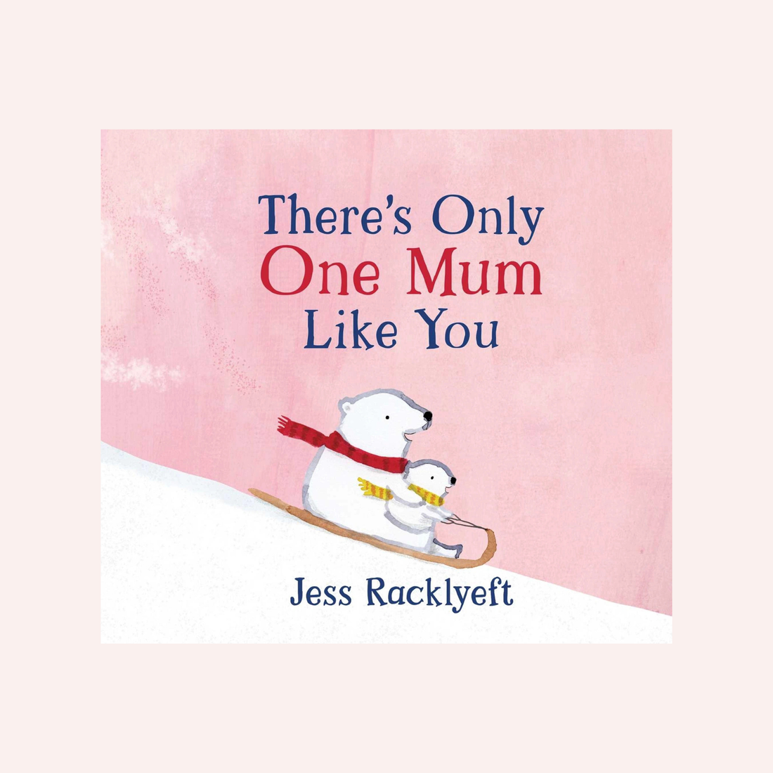There's Only One Mum Like You