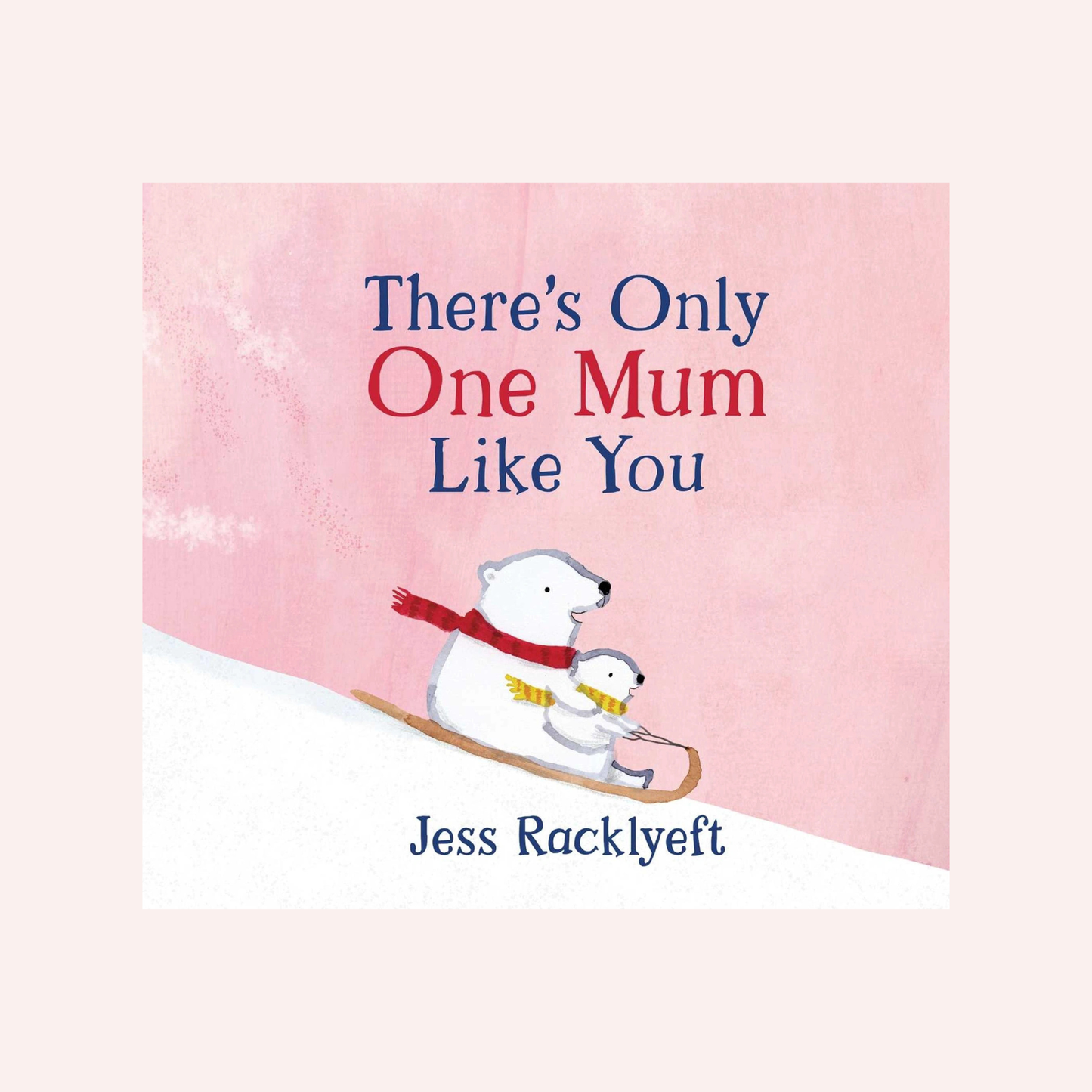 There's Only One Mum Like You