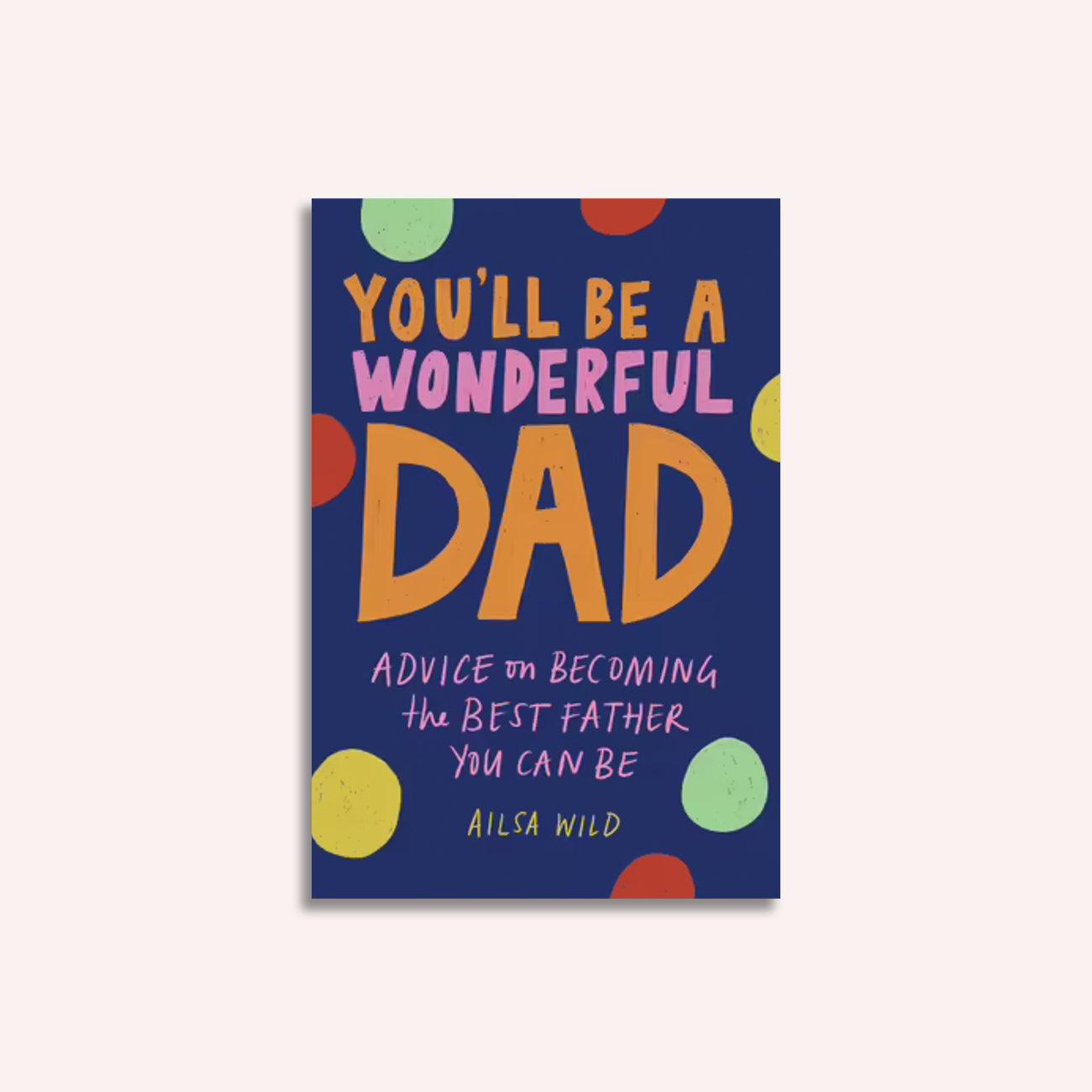 You'll be A Wonderful Dad by Alisa Wild | the memo – The Memo